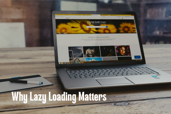 Why Image Lazy Loading Matters for Your Websites Performance 